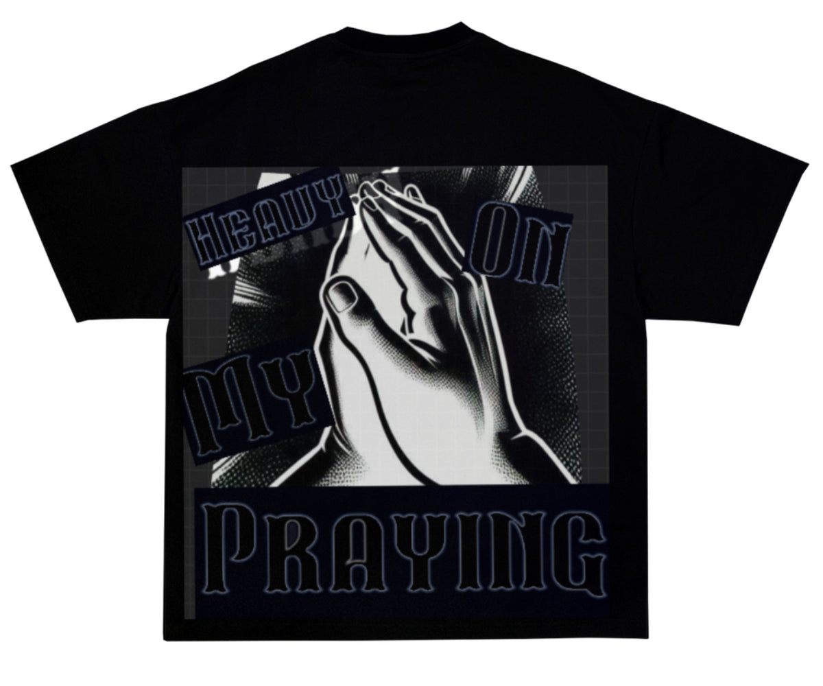 Heavy on my praying t shirt
